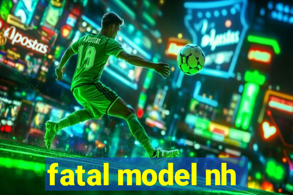 fatal model nh